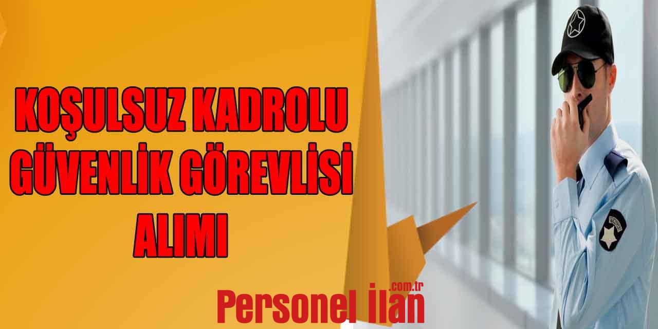 Güvenlik Görevlisi Alımı İş İlanları Yayınlandı! Kadrolu Personel Alınacak