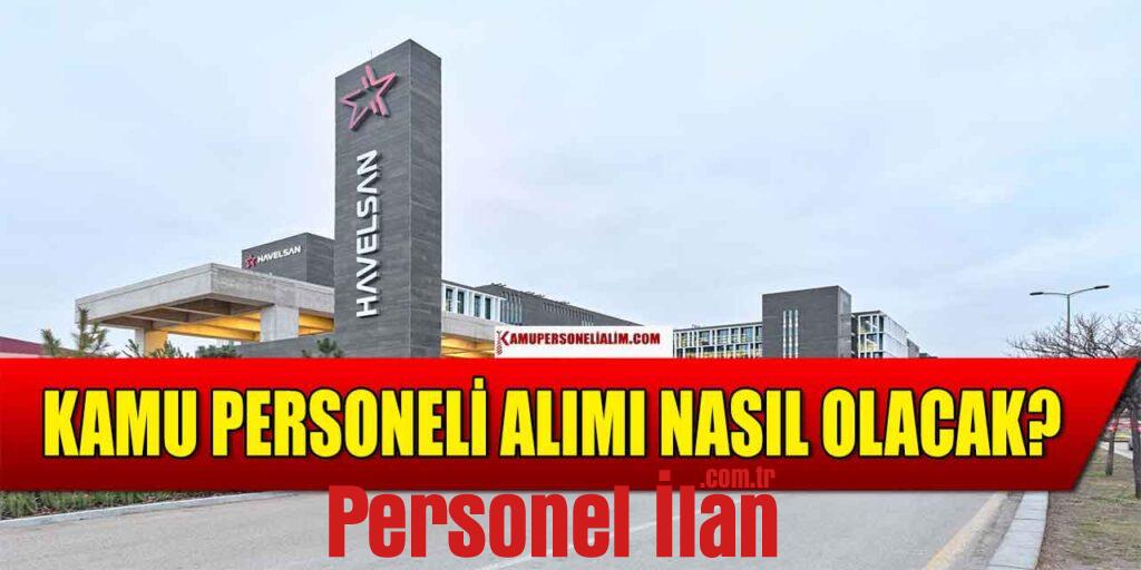 HAVELSAN Kamu Personeli Alımı Nasıl Yapılacak?