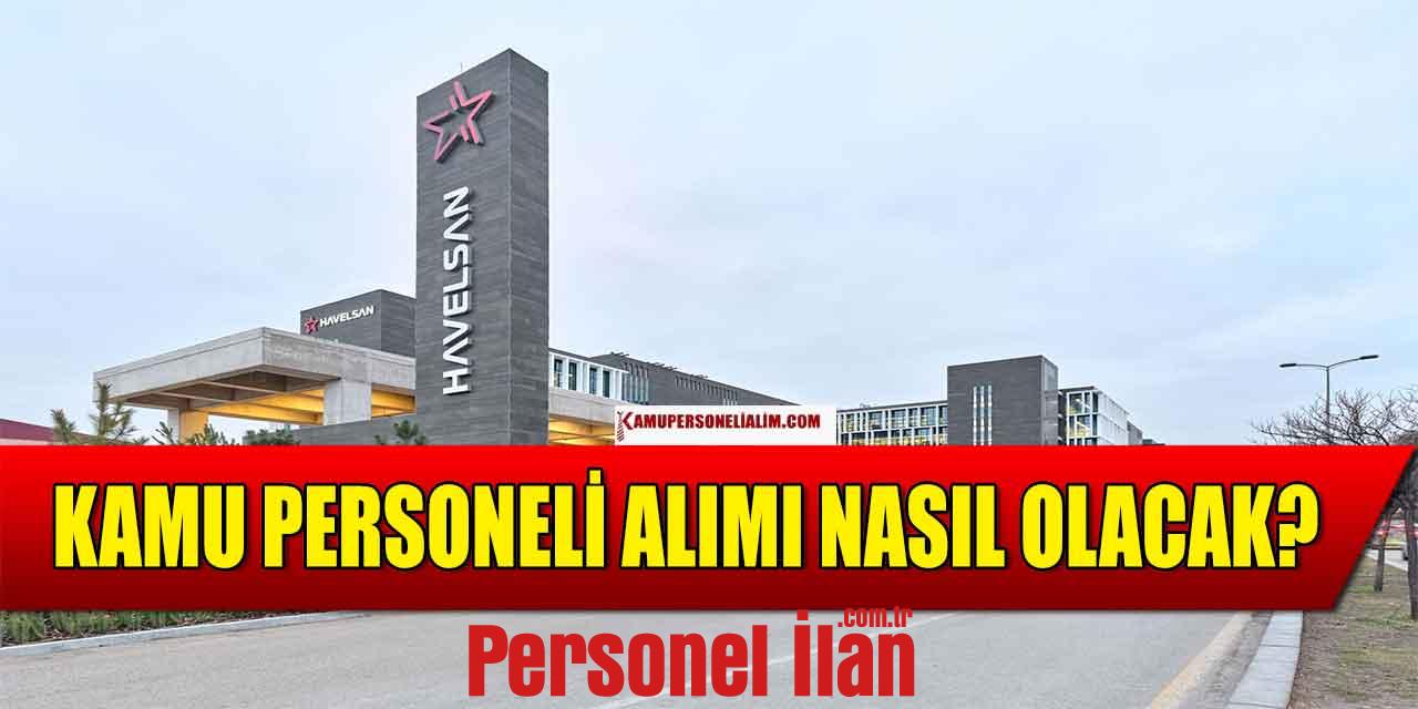 HAVELSAN Kamu Personeli Alımı Nasıl Yapılacak?