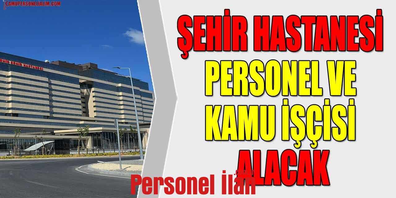 Yeni Şehir Hastanesi Personel Ve Kamu İşçisi Alacak