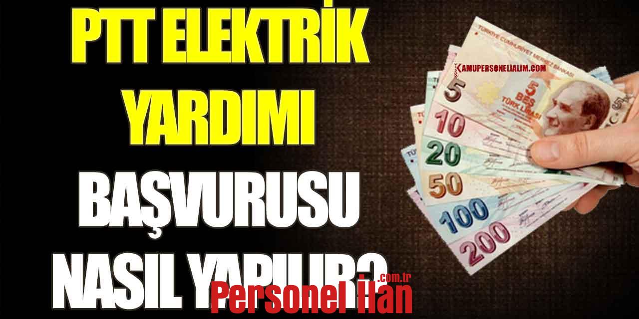 PTT Elektrik Yardımı Ne Kadar? Nasıl Başvuru Yapılır?