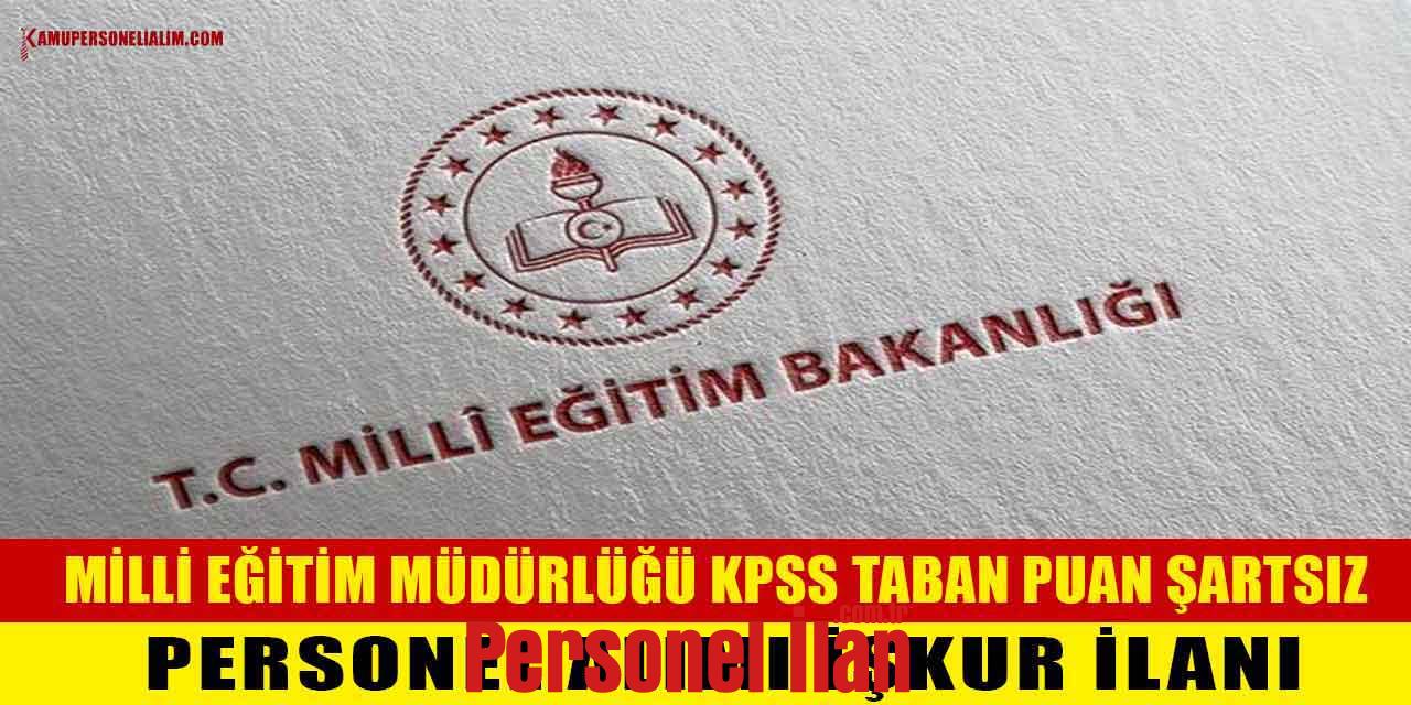 Milli Eğitim Müdürlüğü KPSS Taban Puan Şartsız Personel Alımı İŞKUR İlanı