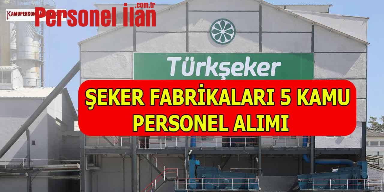 Türkiye Şeker Fabrika Müdürlükleri 5 Kamu Personeli Alacak