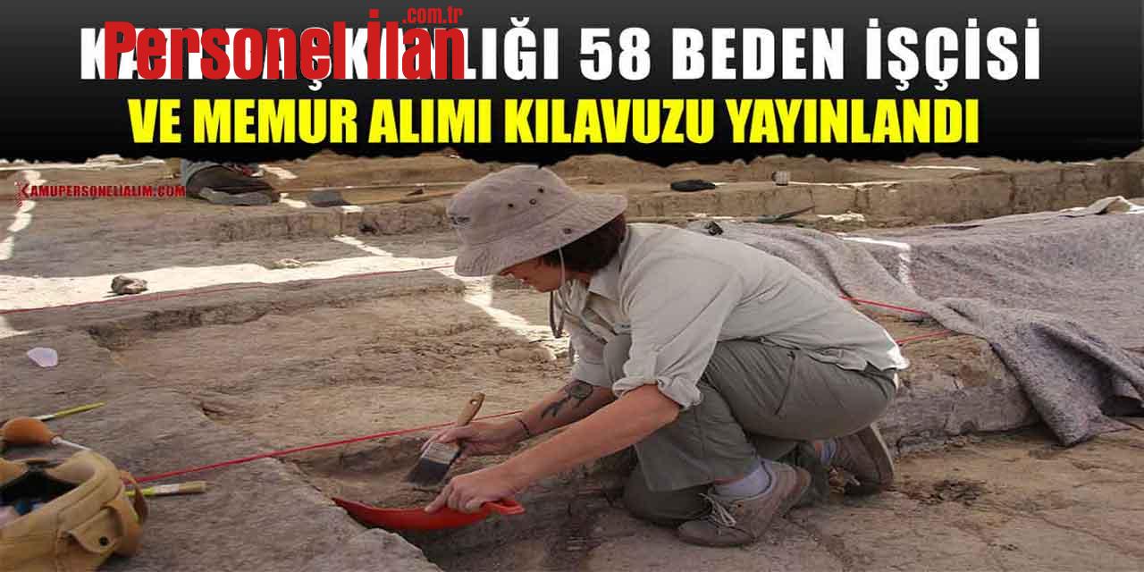 Kazı Başkanlığı 58 Beden İşçisi Ve Memur Alımı Kılavuzu Yayınlandı