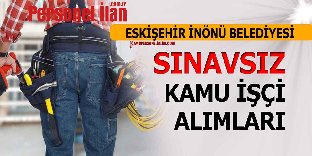 Eskişehir İnönü Belediyesi Sınavsız 4 Kamu İşçi Alımı İŞKUR'da