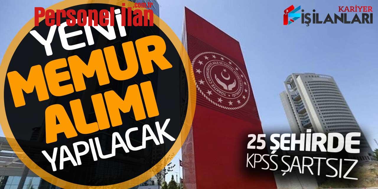 Aile ve Sosyal Hizmetler Bakanlığı Memur Alımı Yapacak (25 İl - KPSS Şartsız)
