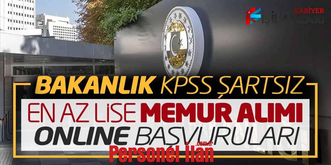 Bakanlık KPSS Şartsız En Az Lise Memur Alımı Online Başvuruları