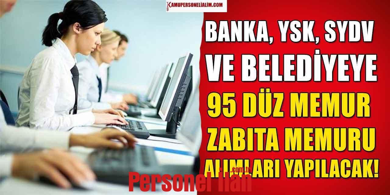 Banka, YSK, SYDV ve Belediye Zabıta Memuru İle Düz Memur Alımları