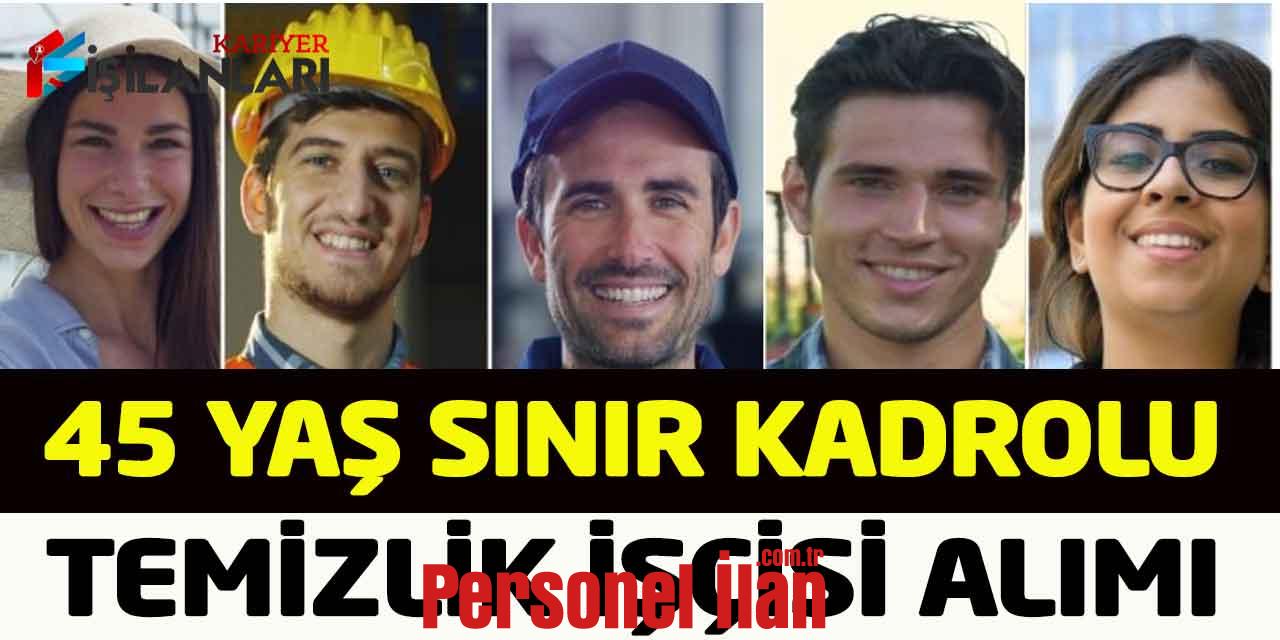 Belediye Başkanlığı Daimi Kadrolu 45 Yaş Sınır Temizlik İşçisi Alımı