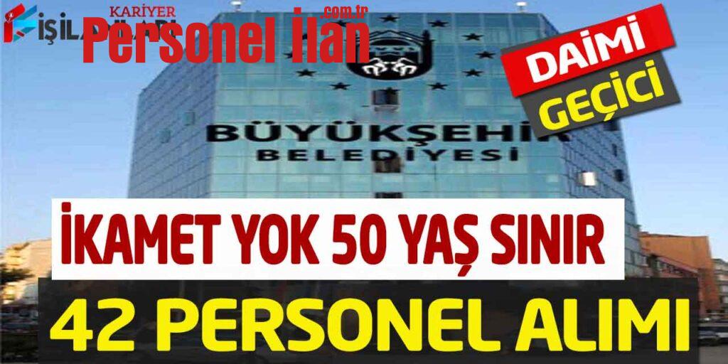 Büyükşehir Belediye İkamet Yok 50 Yaş Sınır 42 Kamu Personel Alımı