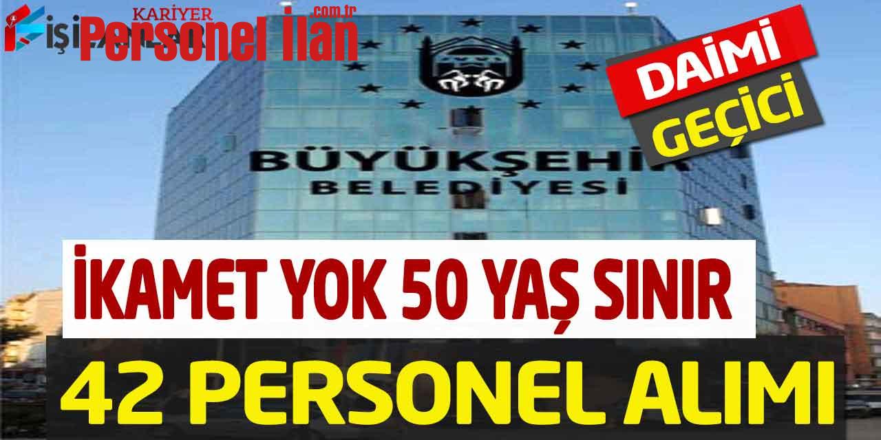 Büyükşehir Belediye İkamet Yok 50 Yaş Sınır 42 Kamu Personel Alımı