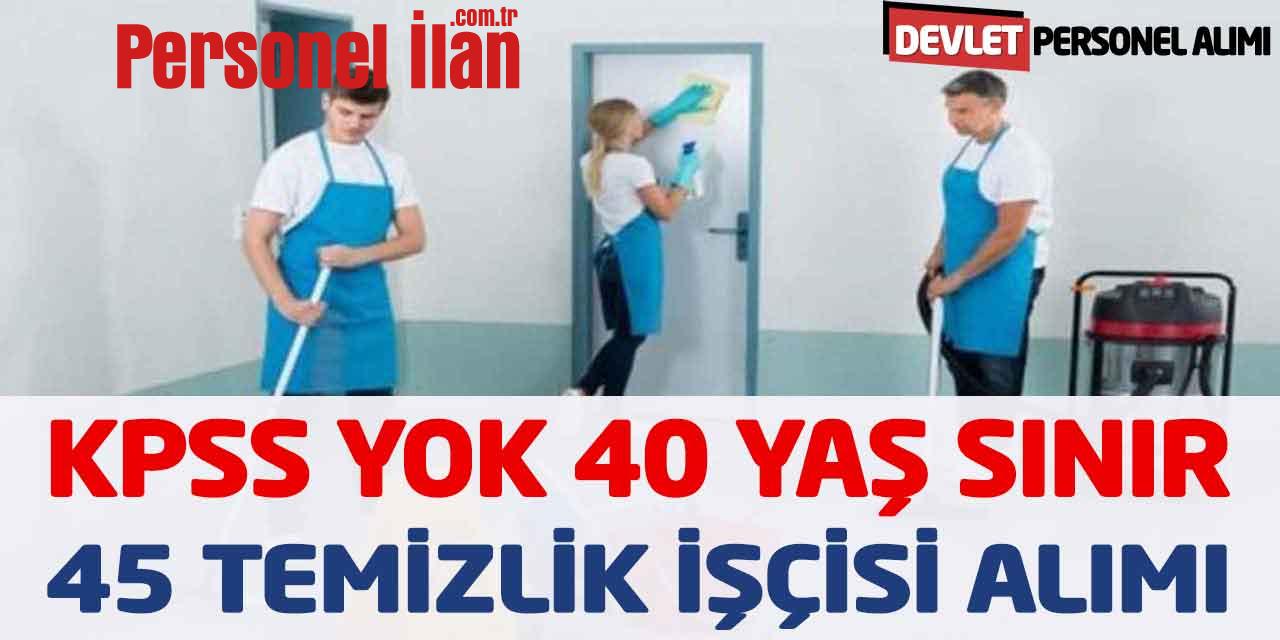 Devlet Dairesi 40 Yaş Sınır KPSS şartsız 45 Temizlik Personel Alımı