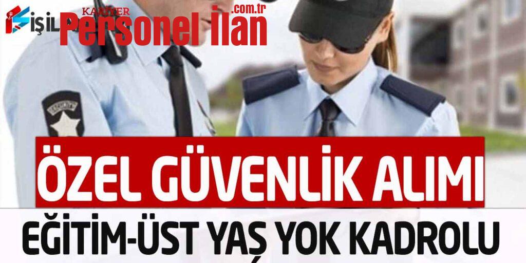Eğitim Ve Üst Yaş Şartsız Özel Güvenlik Görevlisi Alımı Kadrolu