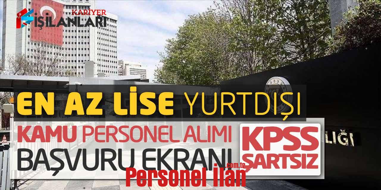 En Az Lise Yurtdışı Kamu Personel Alımı Başvuru Ekranı (KPSS Şartsız)