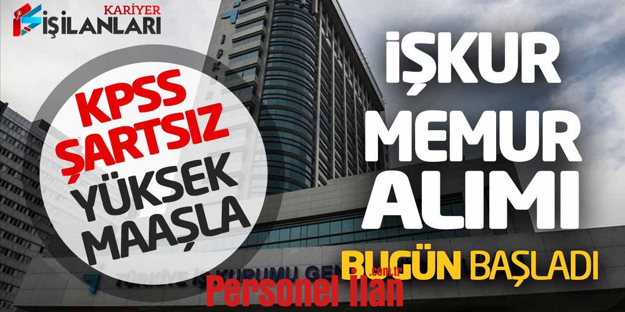 İŞKUR KPSS Şartsız Yüksek Maaşla Yeni Memur Alımı Bugün Başladı