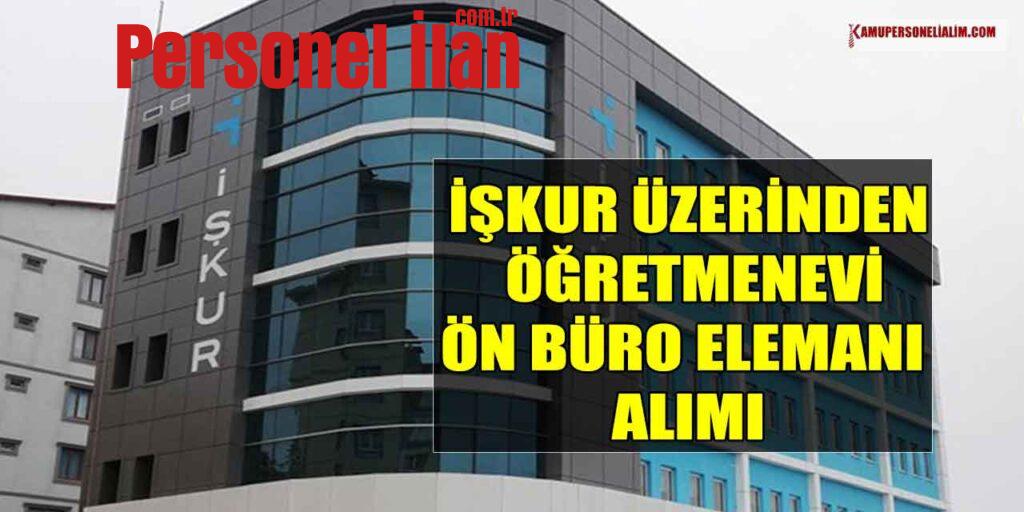 İşkur Üzerinden Kemaliye Öğretmenevi Ön Büro Elemanı Alımı