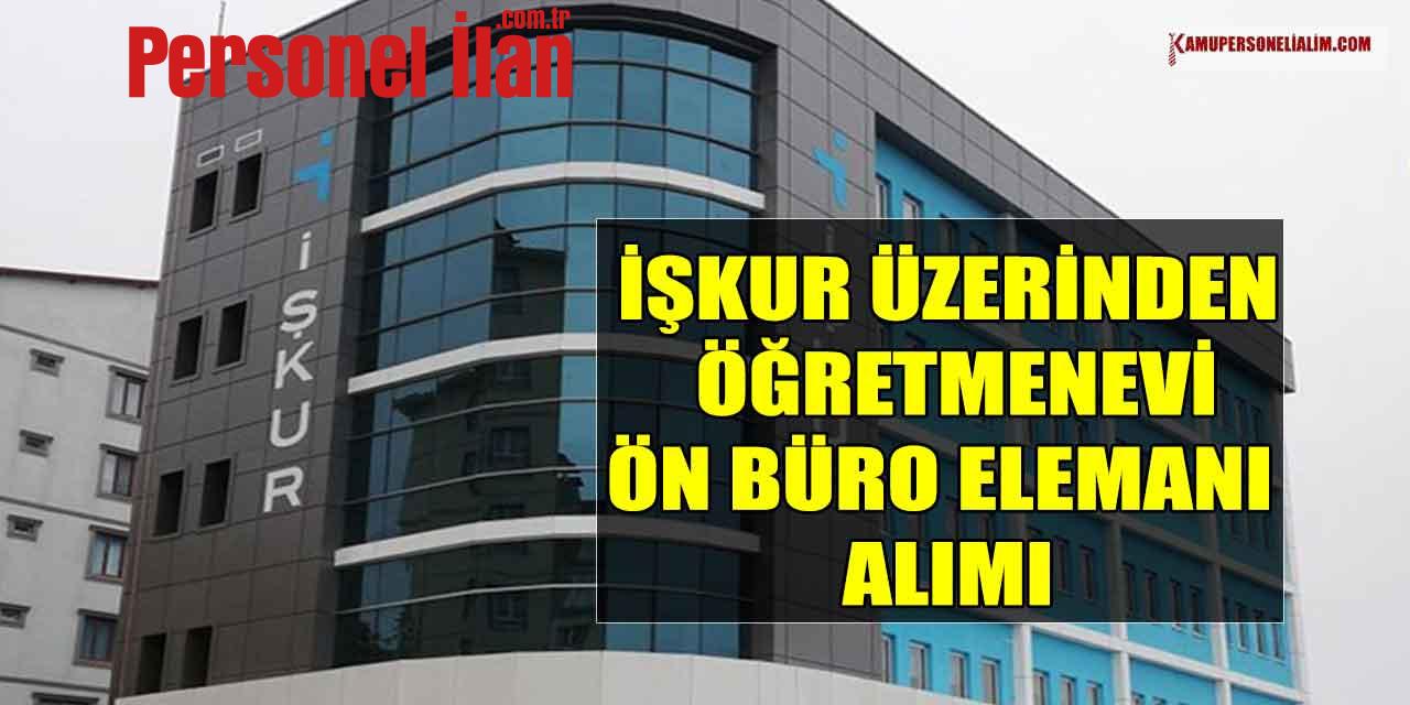 İşkur Üzerinden Kemaliye Öğretmenevi Ön Büro Elemanı Alımı