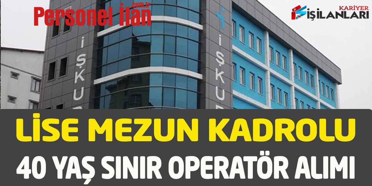 Kamu Kurumu Lise Mezunu 40 Yaş Sınırı Sürekli Kadrolu Operatör Alımı