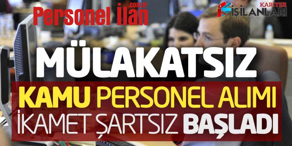 Mülakatsız Yeni Kamu Personel Alımı Yapılacak! İkamet Şartsız Başvuru Başladı