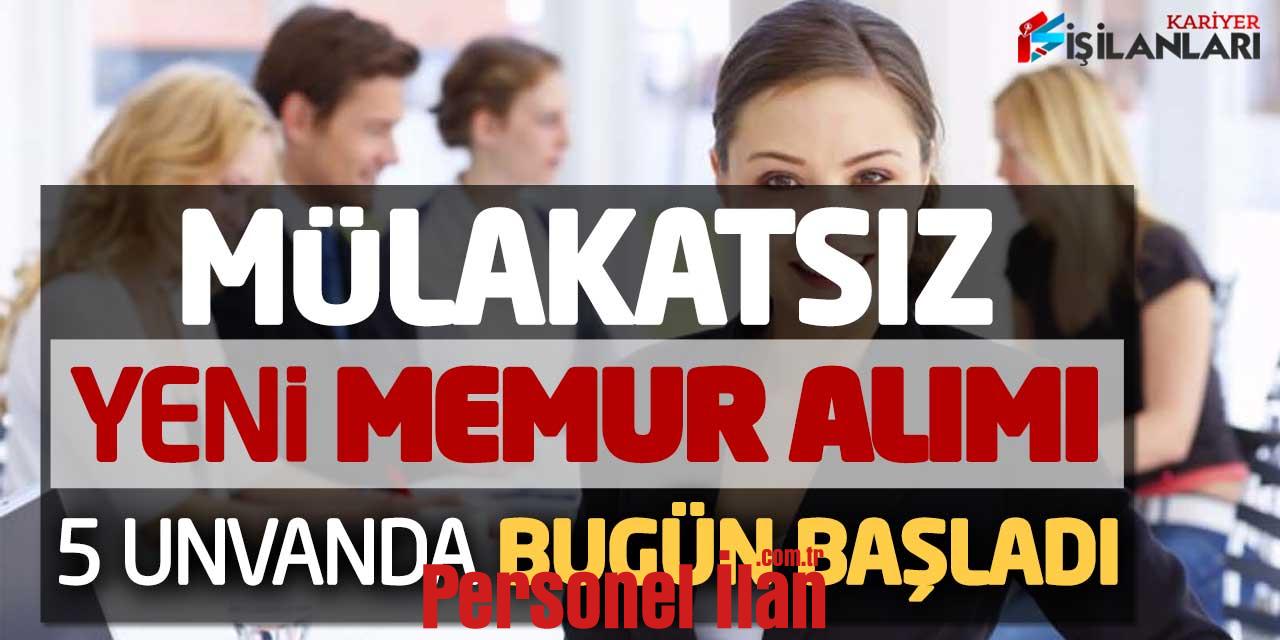 Mülakatsız Yeni Memur Alımı! 5 Unvanda Başvurular Bugün Başladı