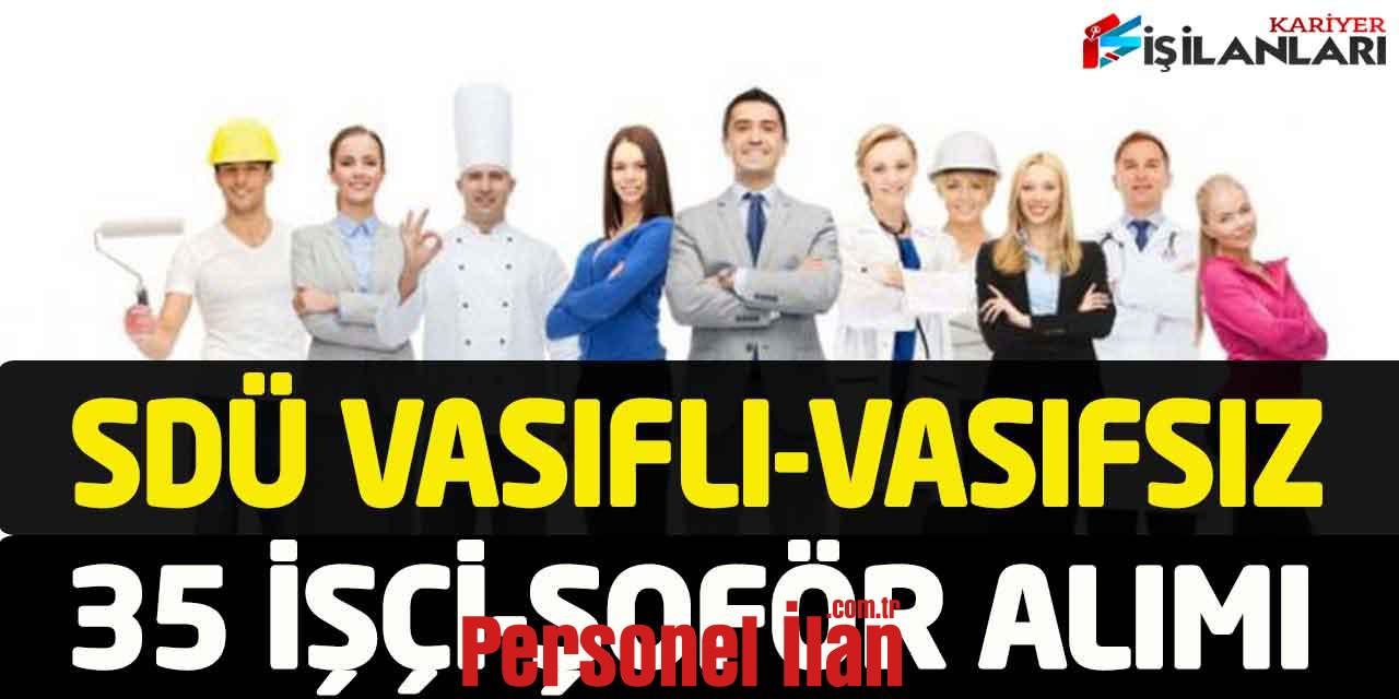 SDÜ En Az Ortaokul Vasıflı Vasıfsız 35 Şoför Beden İşçisi Personel Alımı