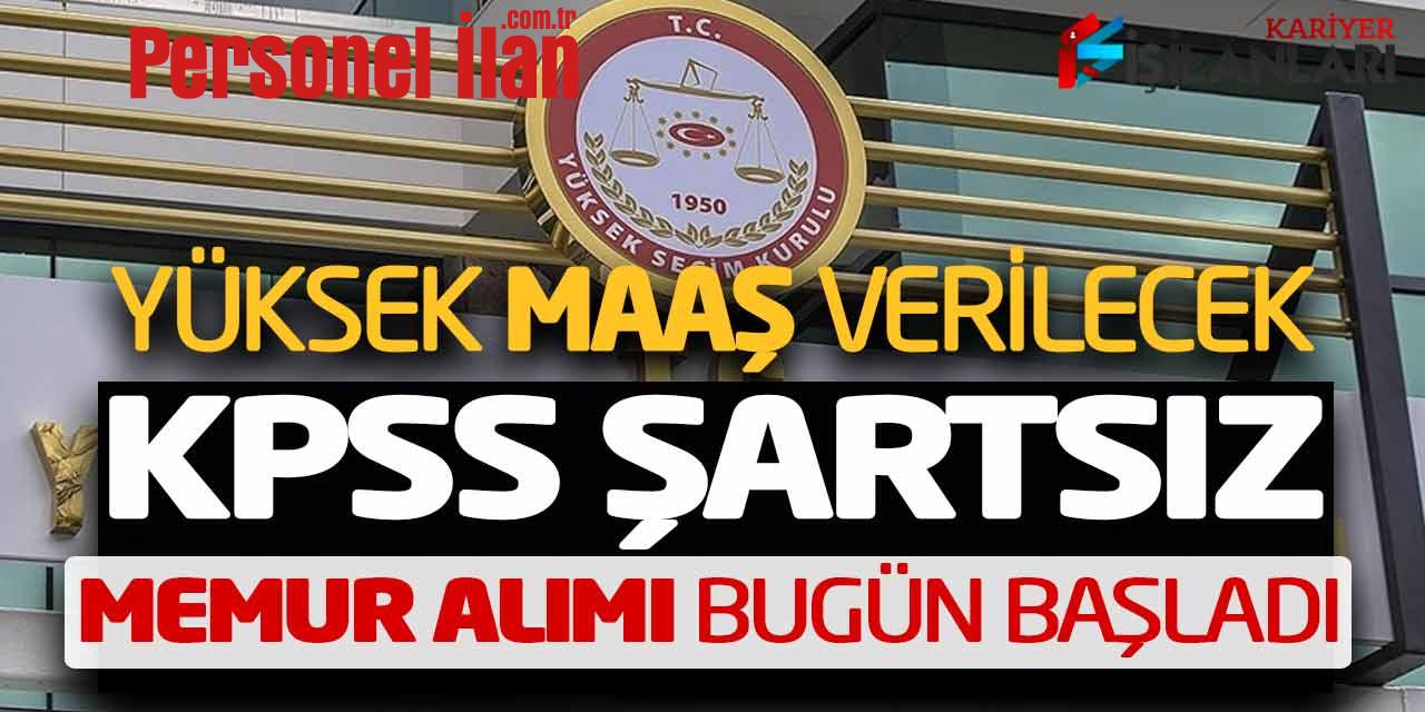 Yüksek Maaş Verilecek! YSK KPSS Şartsız Kamu Personel Alımı Bugün Başladı
