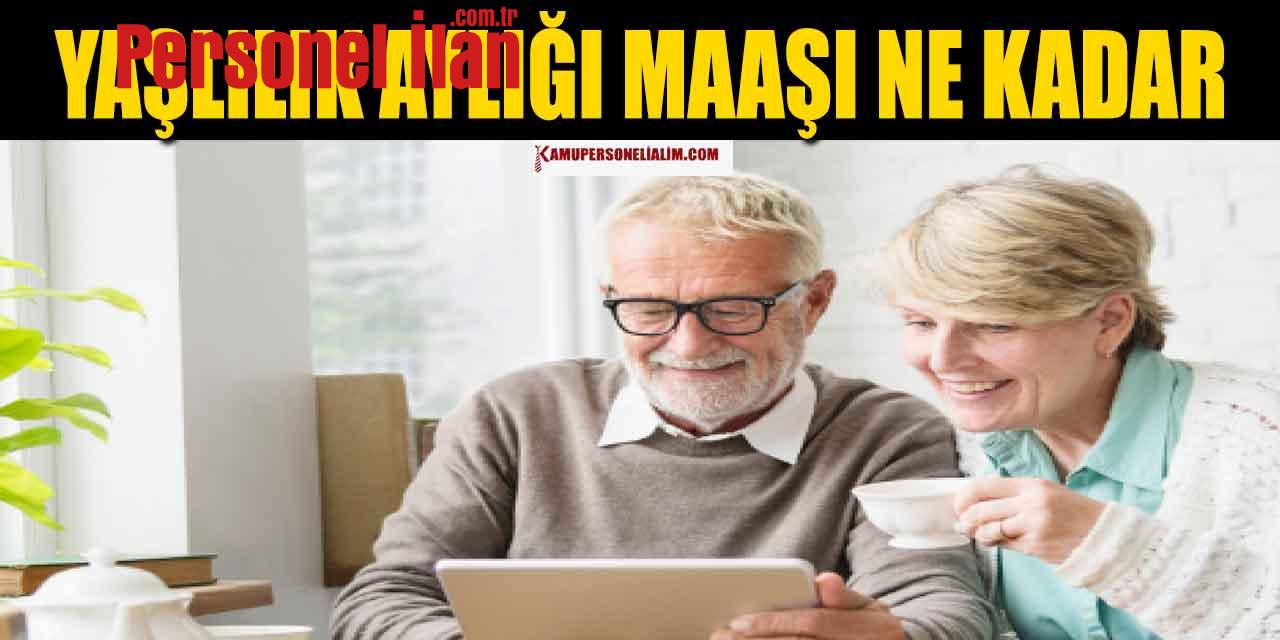 Yaşlılık Aylığı Maaşı Ne Kadar, İstenilen Şartlar