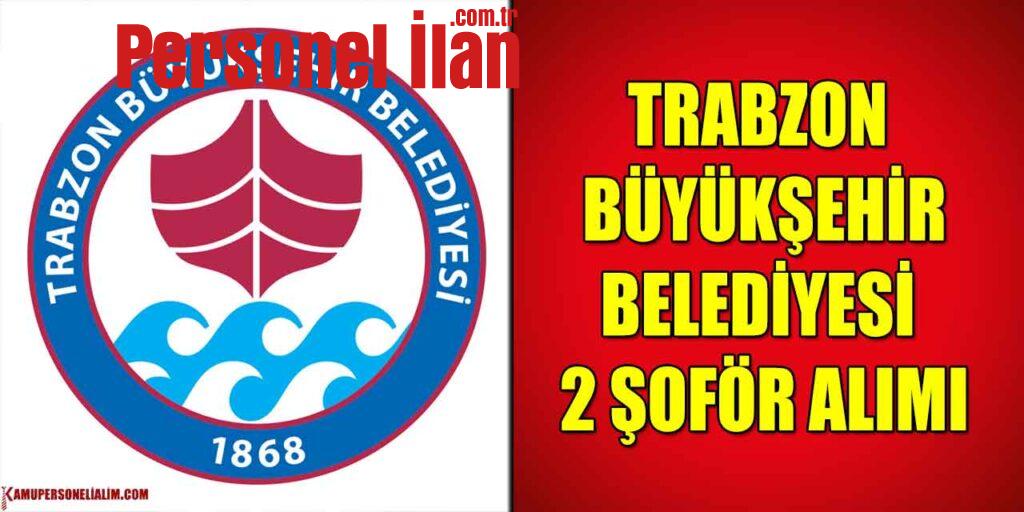 Trabzon Büyükşehir Belediye Başkanlığı Kültür Dairesi Şoför Alımı