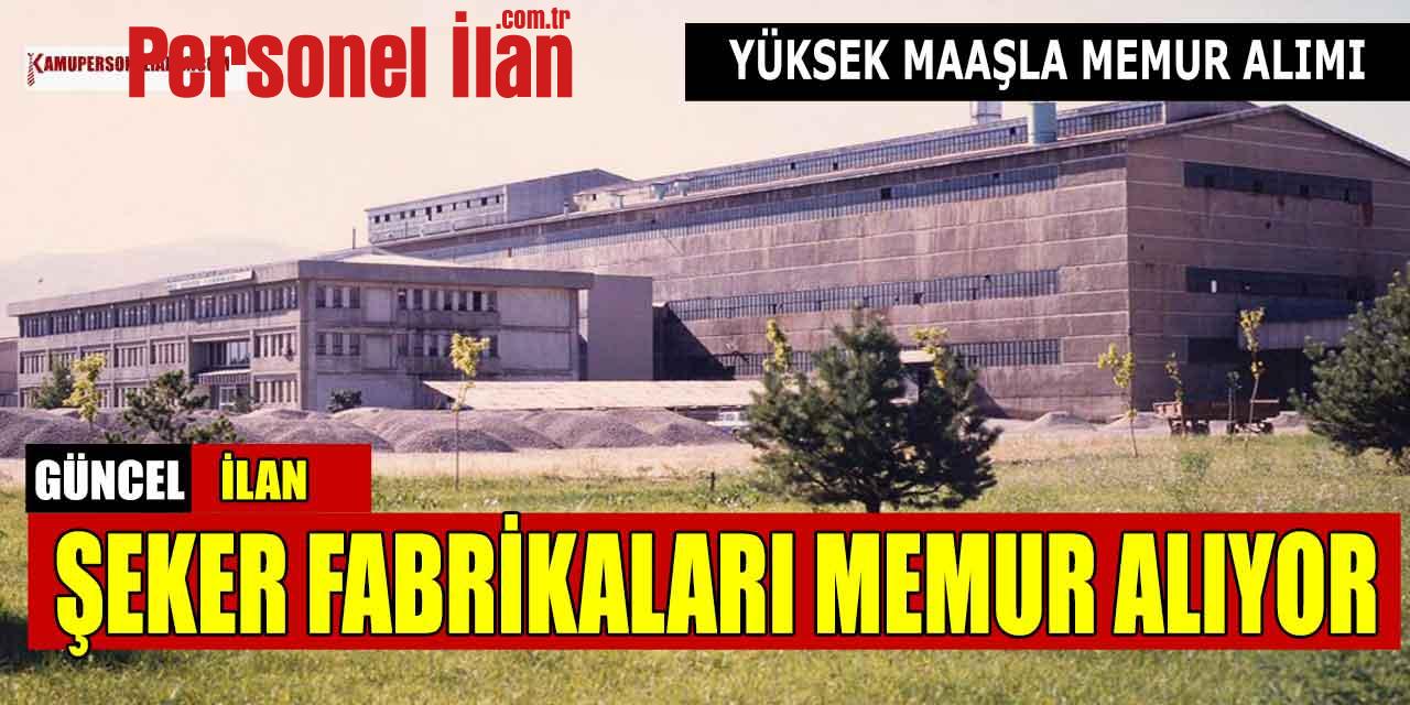 Şeker Fabrikaları Müdürlüğü 5 Güncel Memur Alımı Başvuruları