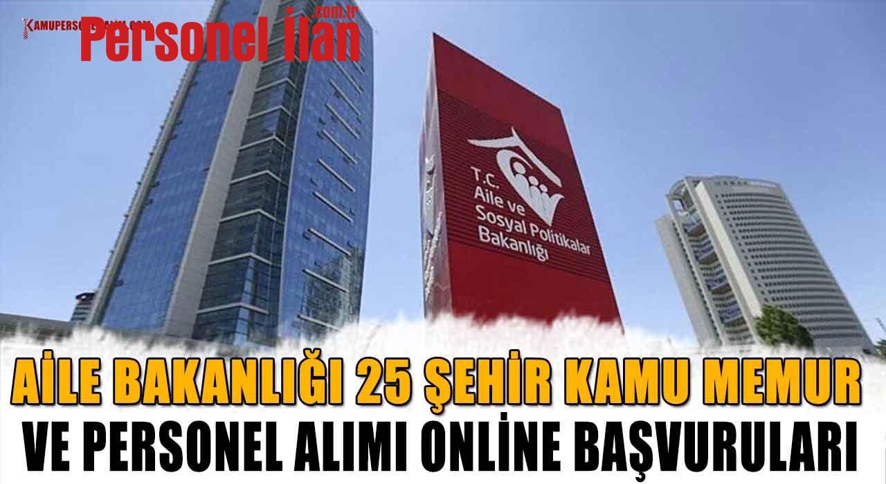 Aile Bakanlığı 25 Şehir Kamu Memur Ve Personel Alımı Online Başvuruları