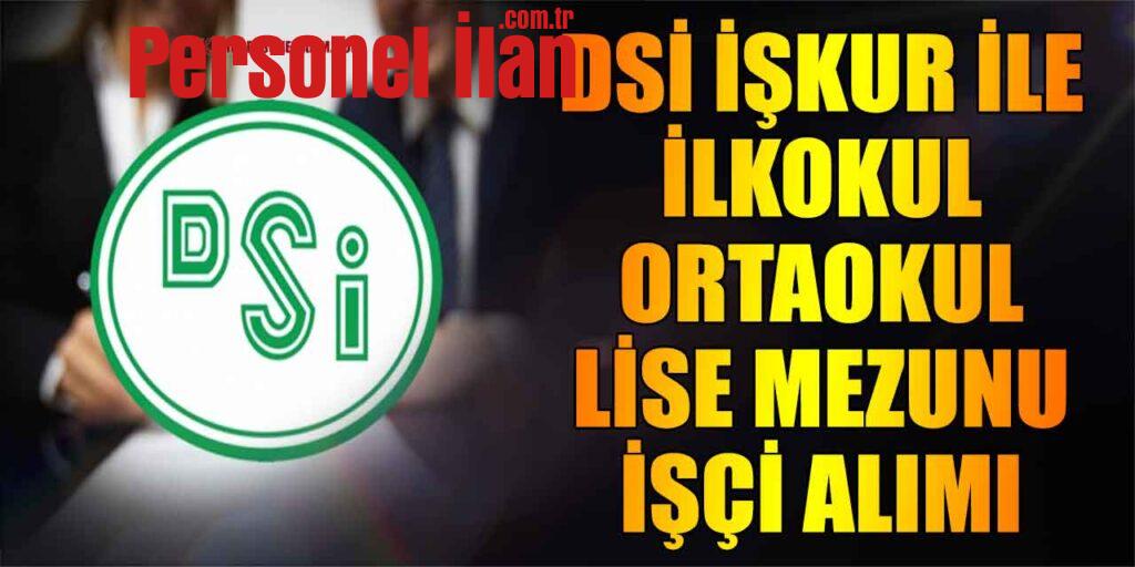 DSİ İŞKUR ile İlkokul-Ortaokul-Lise Mezunu İşçi Alımı