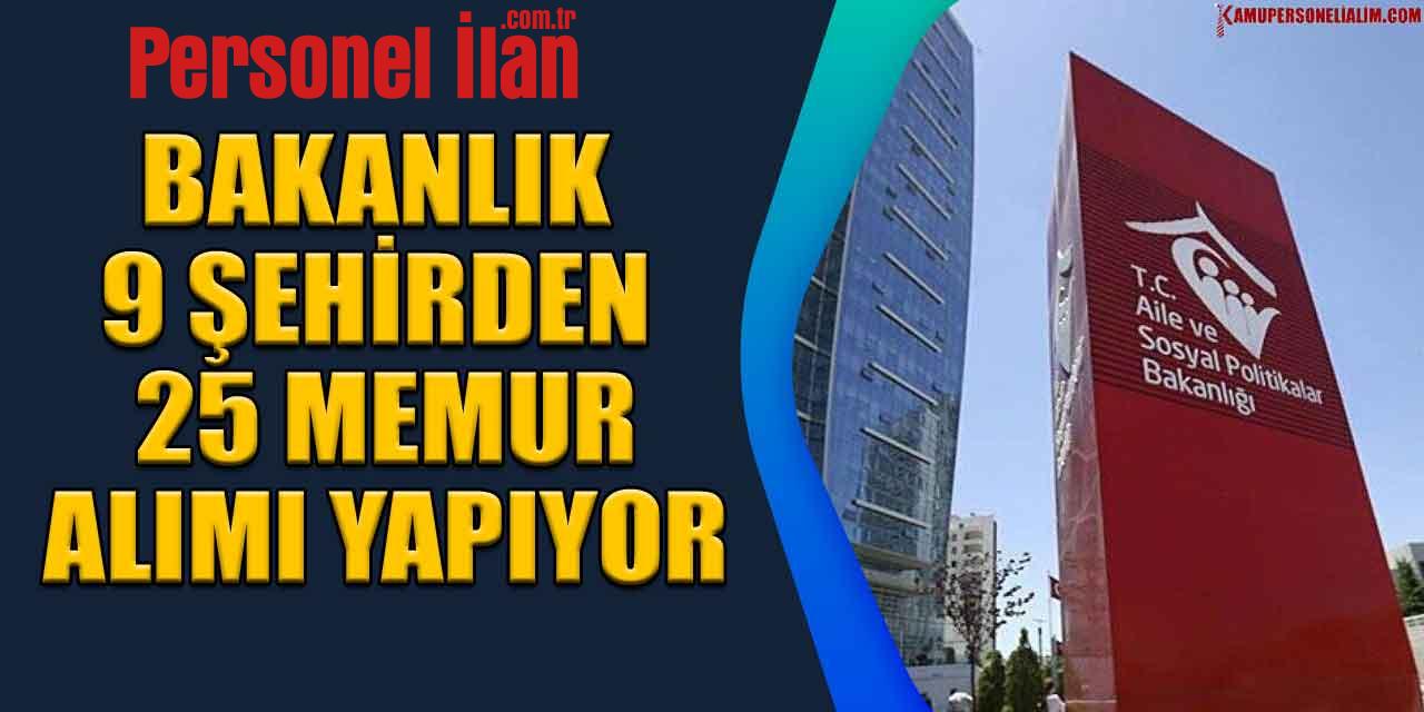 Aile Ve Sosyal Hizmetler Bakanlığı 9 İlde 25 Memur Alacak! Başvuru Ekranı Açıldı