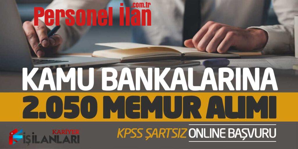 Kamu Bankalarına KPSS Şartsız 2.050 Memur Alımı Online Başvuru Alınıyor