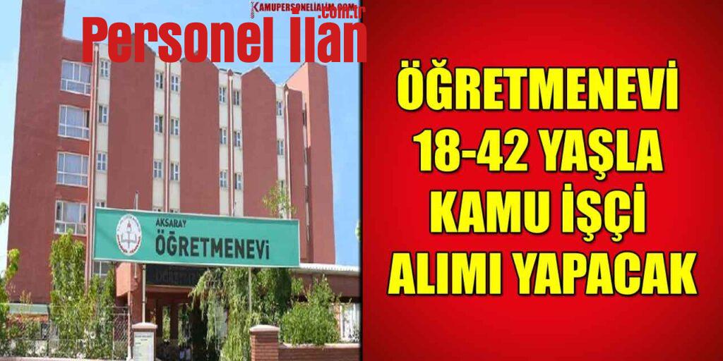 İşkur ile Aksaray Öğretmenevi 18-42 Yaşla Kamu İşçi Alımı Yapıyor