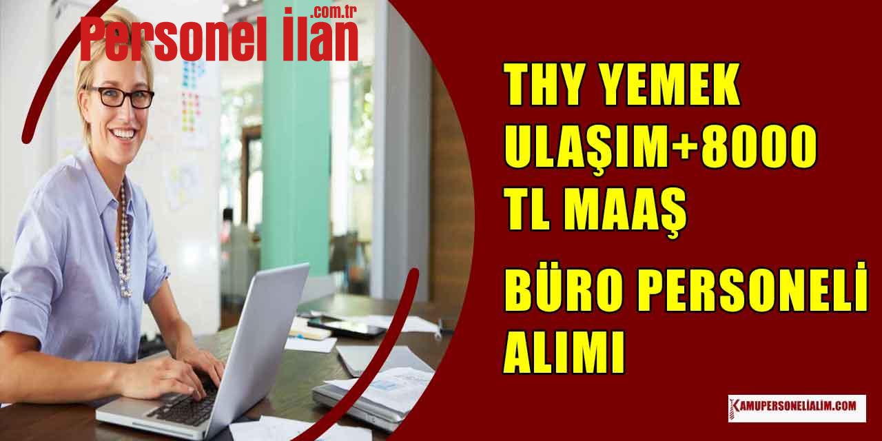 THY Yemek+ Ulaşım+ 8000 TL Maaş ile 3 Büro Memuru Alımı Yapacak