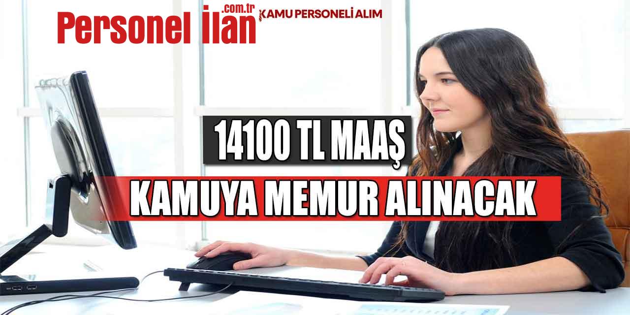 Kamuya 14100 TL Maaş İle Daimi Memur Alımı İlanı