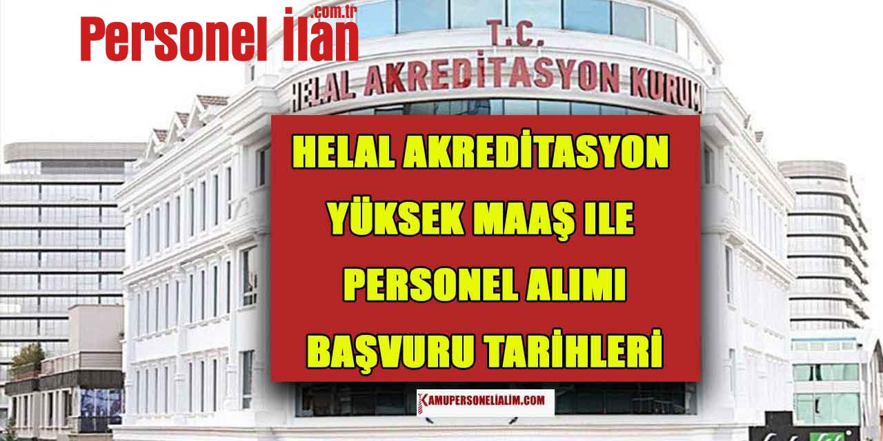 Helal Akreditasyon Yüksek Maaş ile Personel Alımı Başvuruları Ne Zaman?