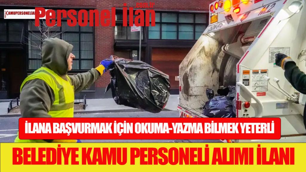 Belediye Sınavsız Kamu Personeli Alımı İlanı! Okuma Yazma Bilmek Yeterli