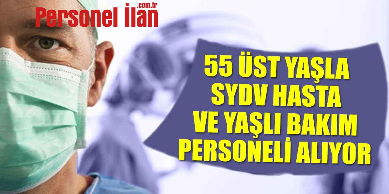 SYDV 55 Üst Yaşla Hasta ve Yaşlı Bakım Personeli Alacak!