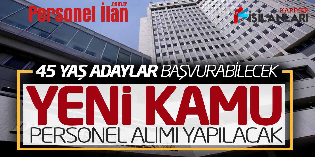 45 Yaş Adaylar Başvurabilecek! Yeni Kamu Personel Alımı Yapılacak