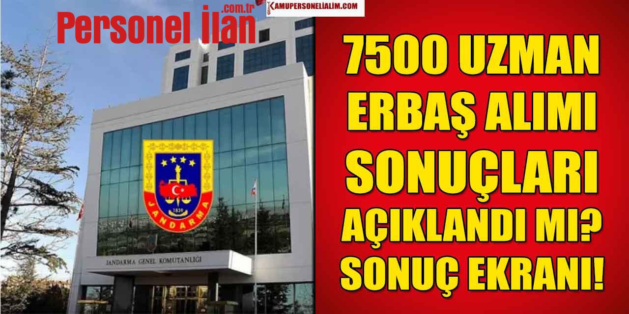 7500 Uzman Erbaş Alımı! Jandarma Sonuçları Açıklandı Mı? Sonuç Ekranı