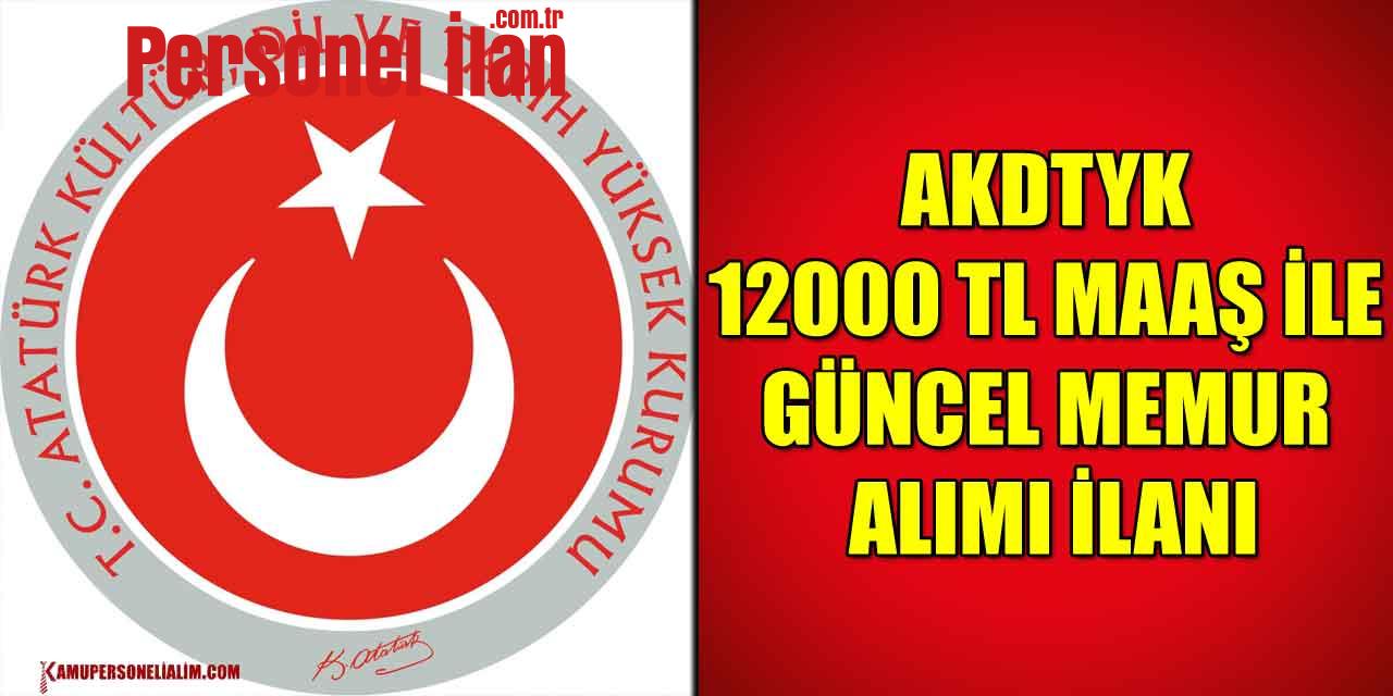 AKDTYK 12000 Tl Maaş İle Güncel Memur Alımı İlanı