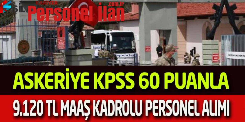Askeriye KPSS 60 Puan En Az 9.120 TL Maaş Daimi Kadrolu Personel Alımı
