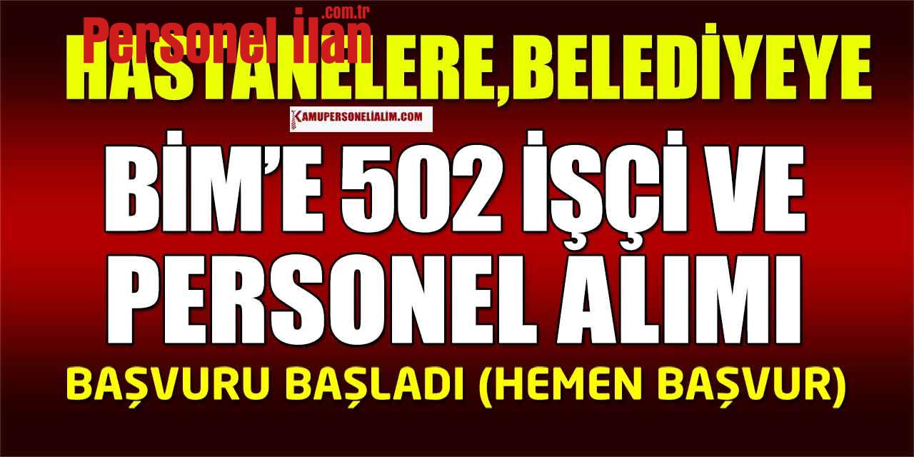 BİM, Hastaneler ve Belediye 502 İşçi ve Personel Alımı Yapılıyor