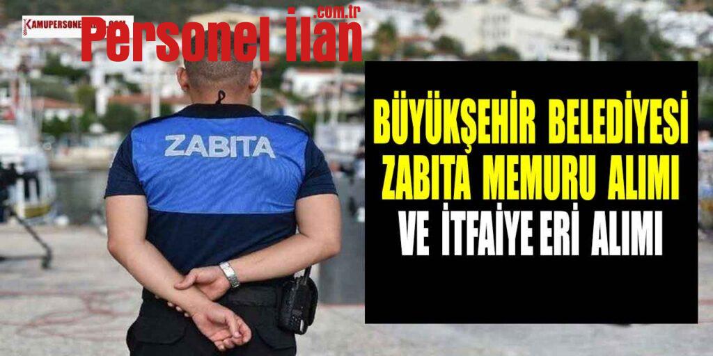 Büyükşehir Belediye 25 Zabıta Alımı ve İtfaiye Alımı Başvurular Başlıyor