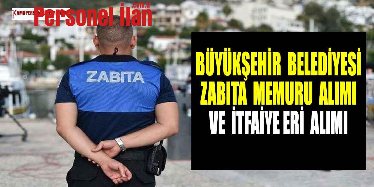Büyükşehir Belediye 25 Zabıta Alımı ve İtfaiye Alımı Başvurular Başlıyor