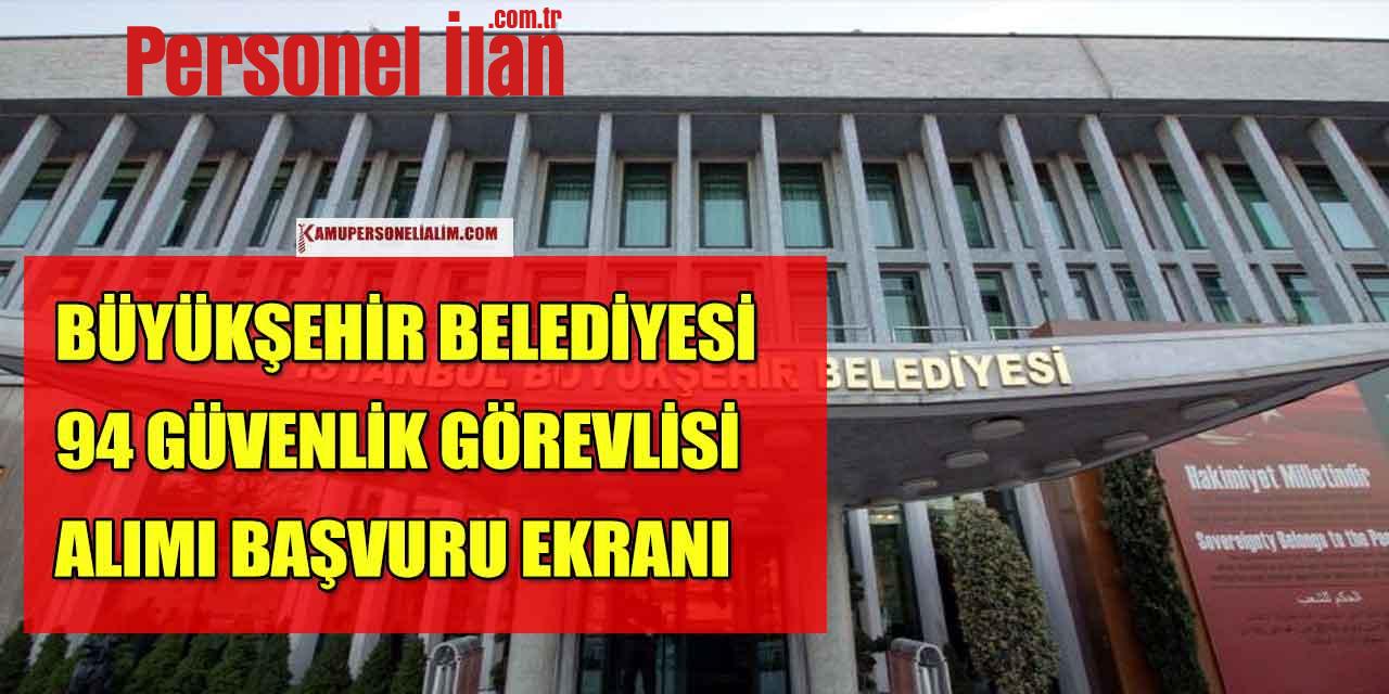 Büyükşehir Belediye 94 Güvenlik Görevlisi Alacak! Başvuru Ekranı