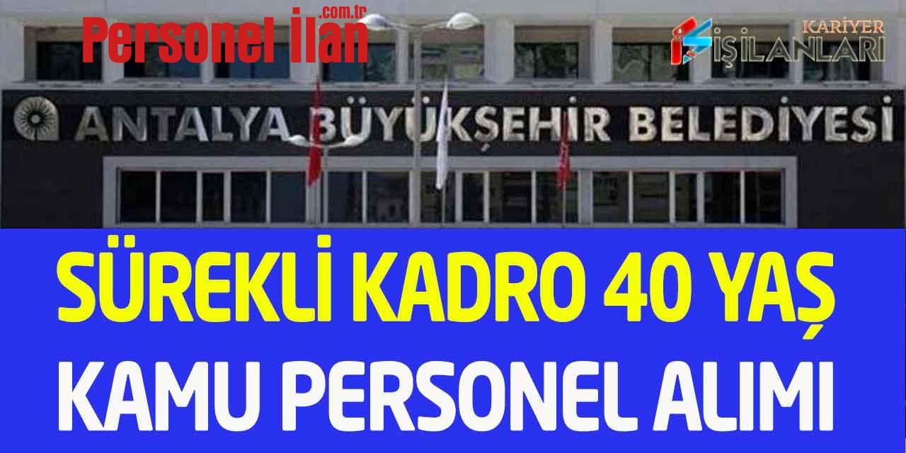 Büyükşehir Belediye Daimi Kadro 40 Yaş Sınır Kamu Personel Alımı