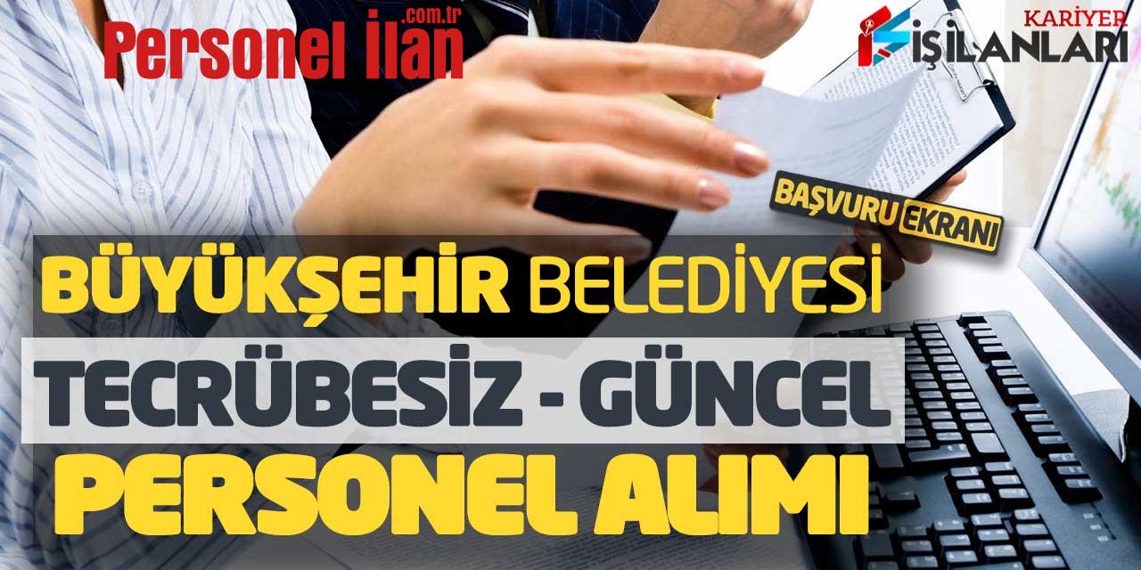 Büyükşehir Belediyesi Tecrübesiz Güncel Personel Alımı! Başvuru Ekranı