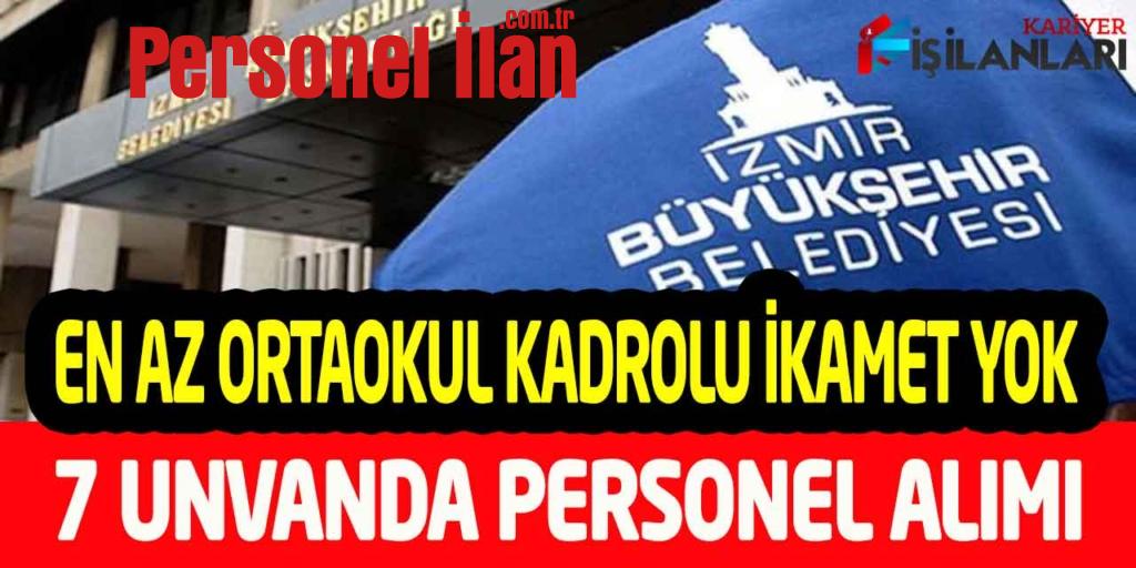 Büyükşehir İkamet Yok En Az Ortaokul 7 Unvanda Kadrolu Personel Alımı